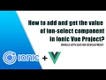 How to add and get the value of ion-select component is Ionic Vue Project