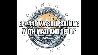 Sailing Into Oblivion Podcast EP#449 Adventures with Mazi and Teddy @Washupssailing