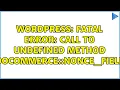 Wordpress Fatal error Call to undefined method WooCommerce nonce - field