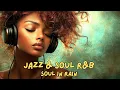 Jazz \u0026 Soul R\u0026B – Relaxing Rain \u0026 Soul Vibes: Smooth Sax \u0026 Rhodes for Ultimate Chill ☔🎶
