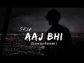 Download Lagu Aaj bhi  (Slowed + Reverb) | Vishal Mishra | SK LOFI
