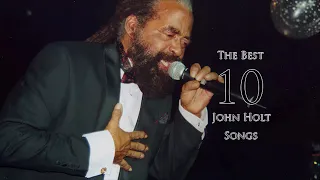 the best 10 songs john holt