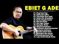 Download Lagu Ebiet G Ade Full Album || Lagu POP Nostalgia Lawas Indonesia Terbaik🌟