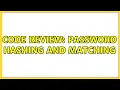 Code Review Password hashing and matching 2 Solutions
