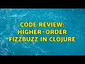 Code Review Higher-order FizzBuzz in Clojure