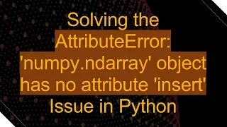 Solving the AttributeError numpy ndarray object has no attribute insert Issue in Python