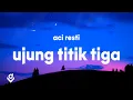 Download Lagu Aci Resti - Ujung Titik Tiga (Lyrics)