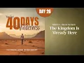 Day 26 The Kingdom Is Already Here Your First Forty Days in the Wilderness
