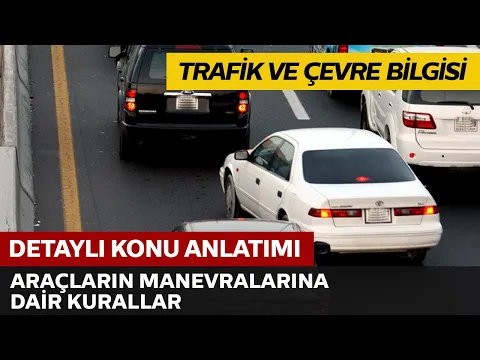 Trafik ve Çevre Bilgisi / Araçların Manevralarına Dair Kurallar