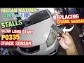 How to replace crank sensor on Nissan Maxima 2008 and up code P0335 Slow long start Stalls