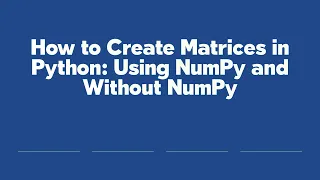 How to Create Matrices in Python Using NumPy and Without NumPy