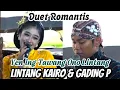 Duet Romantis♥️Yen ing Tawang Ono Lintang, Gading P \u0026 Lintang Kairo !!!
