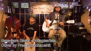 Download Gara-gara Rasta - Botagearista Cover by Predatorachaoshit MP3