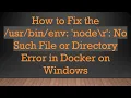 How to Fix the env node r No Such File or Directory Error in Docker on Windows
