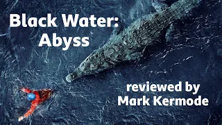 black water abyss reviewed by mark kermode