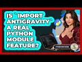 Is import Antigravity A Real Python Module Feature - Python Code School