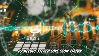 Download DJ MELODY STEREO LOVE SLOW TIKTOK TIKTOK NEW DJ 2022  | FULL BASSS!!! TIKTOK VIRAL REMIX 2022 MP3