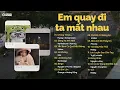 Download Lagu Em quay đi ta mất nhau Wrong Times, Đừng Xa Anh Nhé, Yên Bình Có Quá Đắt Không| List nhạc GenZ CHILL