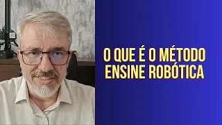 O QUE É O MÉTODO ENSINE ROBÓTICA