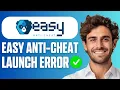 How To Fix Easy Anti Cheat Launch Error Full Guide 2026