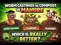 WORM CASTINGS vs COMPOST vs MANURE Which One Actually Feeds Your Plants