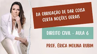 AULA 6 - DA OBRIGAÇÃO DE DAR COISA CERTA   NOÇÕES GERAIS