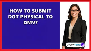 How To Submit DOT Physical To DMV