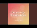 Download Lagu Aku Bukan Lagi Tempatmu Pulang