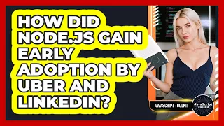 How Did Node js Gain Early Adoption By Uber And LinkedIn - JavaScript Toolkit