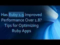 Has Ruby 1 9 Improved Performance Over 1 8 Tips for Optimizing Ruby Apps