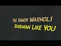 The Dandy Warhols - Bohemian Like You (with Lyrics)
