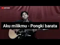 Download Lagu Aku milikmu - Pongki barata (Cover) (Ghipay fahmi)