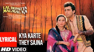 Download Kya Karthe The Saajna Lyrical Video Song | Lal Dupatta Malmal Ka | Udit Narayan, Anuradha Paudwal MP3