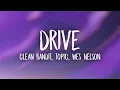 Lagu Clean Bandit \u0026 Topic - Drive (Lyrics) ft. Wes Nelson