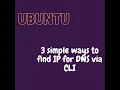 Ubuntu - 3 simple commands to find IP Address associated with a DNS