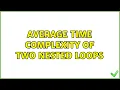 Average Time Complexity of Two Nested Loops 2 Solutions