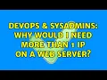 DevOps SysAdmins Why would I need more than 1 IP on a web server 5 Solutions