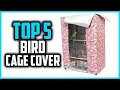 Top 5 Best Bird Cage Cover in 2023