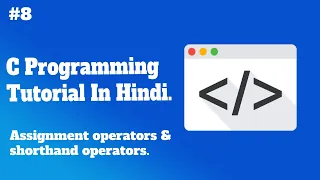 Assignment operators shorthand operators C Programming Tutorial In Hindi