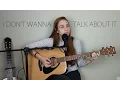 Lagu I Don't Wanna Talk About It (Cover)