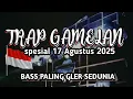 Download Lagu Dj TRAP GAMELAN CEK SOUND 17 AGUSTUS BASS GLER TERBARU 2025