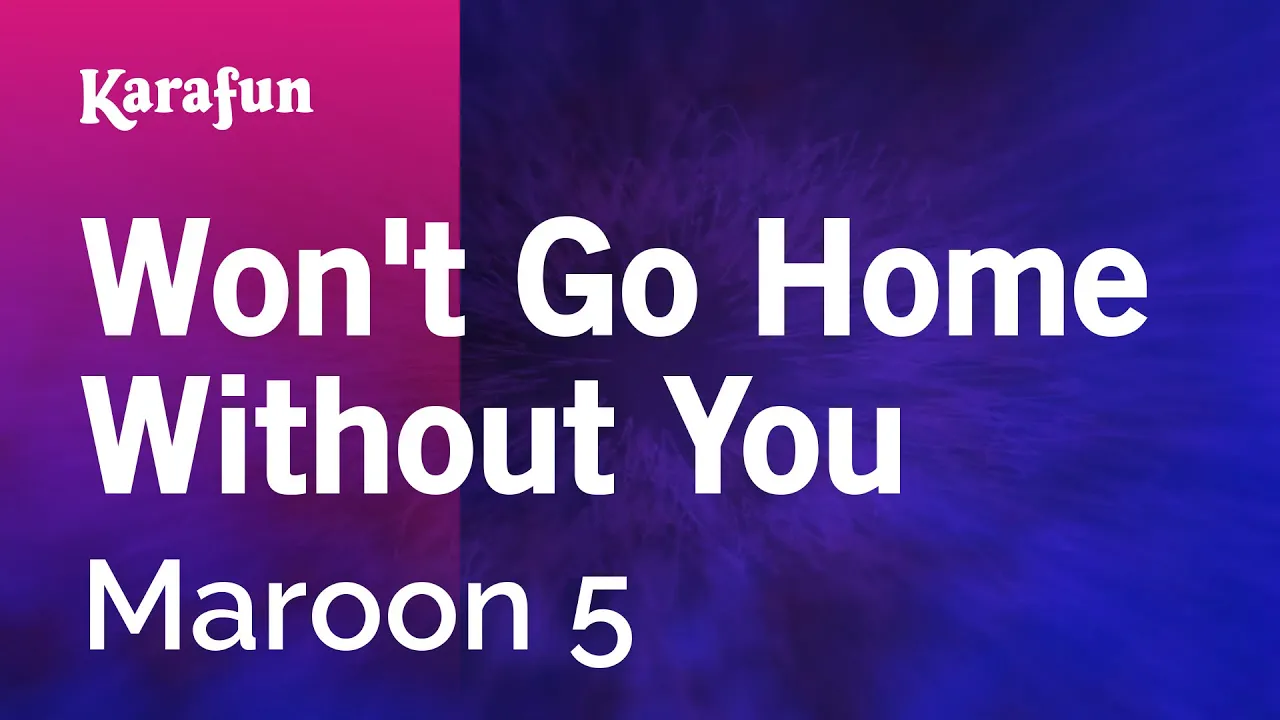 Won't Go Home Without You - Maroon 5 | Karaoke Version | KaraFun Won't Go Home Without You - Maroon 5 | Karaoke Version | KaraFun