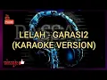 Download Lagu LELAH - GARASI 2 (KARAOKE VERSION)