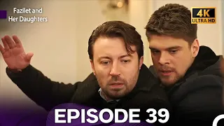 Fazilet And Her Daughters Episode 39 4K 