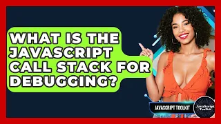 What Is The JavaScript Call Stack For Debugging - JavaScript Toolkit