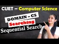 CUET - Domain Computer Science Searching Sequential Search Section B1