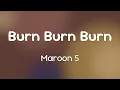 Lagu Maroon 5 - Burn Burn Burn  [Lyrics]