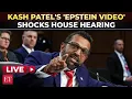 You want names I ll give you names Kash Patel drops Epstein bombshell at explosive House hearing
