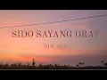 Download Lagu Sido Sayang Ora - NDX AKA [UNOFFICIAL LIRIK]