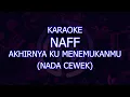 Lagu karaoke naff akhirnya ku menemukanmu nada cewek/wanita